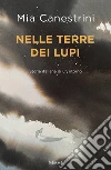 Nelle terre dei lupi. Storie italiane di un ritorno. Con QR Code per contenuti digitali libro di Canestrini Mia