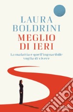 Meglio di ieri. La malattia e quell'inguaribile voglia di vivere