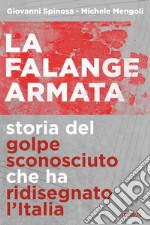 La falange armata. Storia del golpe sconosciuto che ha ridisegnato l'Italia libro