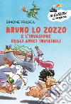 Bruno lo zozzo e l'invasione degli amici invisibili libro di Frasca Simone