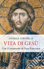 Vita di Gesù. Con il commento di papa Francesco