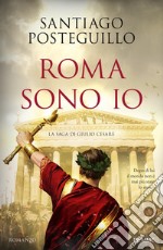 Roma sono io. La saga di Giulio Cesare libro