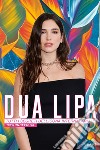 Dua Lipa. Tutti i segreti dell'icona internazionale. 100% unofficial libro