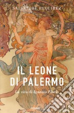 Il Leone di Palermo. La vita di Ignazio Florio libro