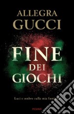 Fine dei giochi. Luci e ombre sulla mia famiglia libro