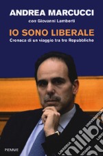 Io sono liberale. Cronaca di un viaggio tra tre Repubbliche