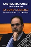 Io sono liberale. Cronaca di un viaggio tra tre Repubbliche libro