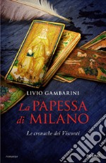 La papessa di Milano. Le cronache dei Visconti libro