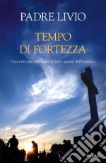 Tempo di fortezza. Una virtù per affrontare il mare agitato dell'esistenza libro