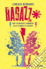 Ragazz*. Una fulminante commedia sullo scambio di genere libro