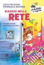 Viaggio nella rete. Il mondo digitale raccontato ai bambini. Ediz. a colori libro