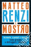 Il mostro. Inchieste, scandali e dossier. Come provano a distruggerti l'immagine libro