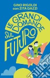 Le grandi domande sul futuro libro di Rigoldi Gino Dazzi Zita