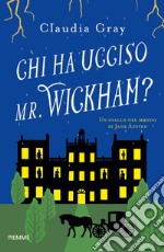 Chi ha ucciso il Mr. Wickham? Un giallo nel mondo di Jane Austen libro