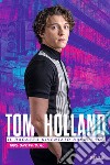 Tom Holland. Il ragazzo diventato supereroe. 100% unofficial libro