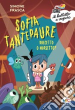 Dolcetto o morsetto? Sofia Tantepaure. Ediz. a colori libro