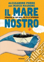 Il mare nostro. Cronache da una nave che fa la differenza libro