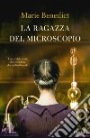 La ragazza del microscopio. L'incredibile storia della scienziata che cambiò il mondo libro di Benedict Marie