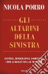 Gli altarini della sinistra. Giustizia, immigrazione, corruzione: come la realtà svela le menzogne libro