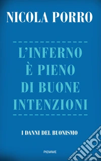 L'inferno è pieno di buone intenzioni. I danni del buonismo libro
