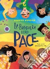 La bandiera della pace. Ediz. a colori libro