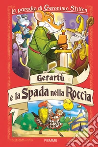 Gerart� e la spada nella roccia. Le parodie di Geronimo Stilton