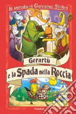 Gerartù e la spada nella roccia. Le parodie di Geronimo Stilton libro