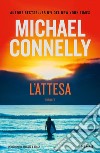 L'attesa.Un'indagine di Ballard & Bosch libro di Connelly Michael