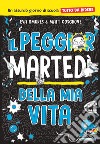 Il peggior martedì della mia vita. Un assurdo giorno di scuola tutto da ridere libro di Amores Eva Cosgrove Matt