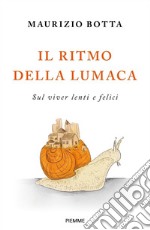 Il ritmo della lumaca. Sul viver lenti e felici libro