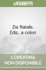 Zia Natale. Ediz. a colori libro