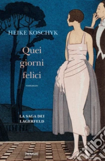 Quei giorni felici. La saga dei Lagerfeld