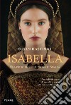 Isabella. Una principessa sul trono di Spagna libro di Hastings Susan