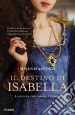 Il destino di Isabella. La regina che cambiò l'Europa