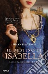 Il destino di Isabella. La regina che cambiò l'Europa libro
