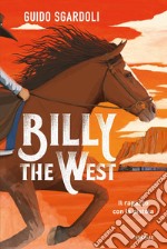 Billy the West. Il ragazzo con la pistola libro