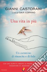 Una vita in più. Un cammino di rinascita e fede libro