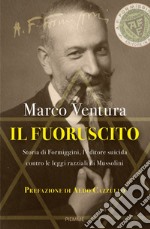 Il fuoruscito. Storia di Formiggini, l'editore suicida contro le leggi razziali di Mussolini libro