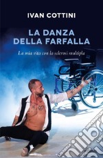 La danza della farfalla. La mia vita con la sclerosi multipla libro