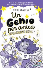 Un genio per amica. Operazione relax. Ediz. illustrata