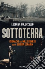 Sottoterra. Cronache dai mille bunker della guerra ucraina libro