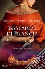 Bastarde di Francia. L'angelo e la vergine libro