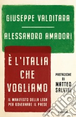 È l'Italia che vogliamo. Il manifesto della Lega per governare il Paese libro