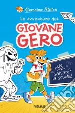 Mai saltare la scuola! Le avventure del giovane Gero libro