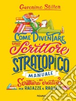 Come diventare uno scrittore stratopico. Manuale di scrittura creativa per ragazze e ragazzi libro