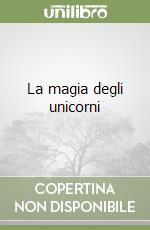 La magia degli unicorni libro