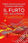 Il furto del millennio. Come la Cina ha turlupinato e depredato l'Occidente libro