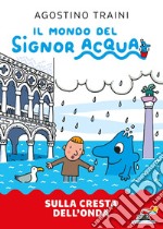 Sulla cresta dell'onda. Signor Acqua libro