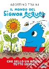 Che bello un mondo tutto verde! Il mondo del signor Acqua. Ediz. a colori libro di Traini Agostino