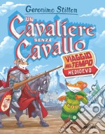 Un cavaliere senza cavallo. Viaggio nel tempo: Medioevo libro